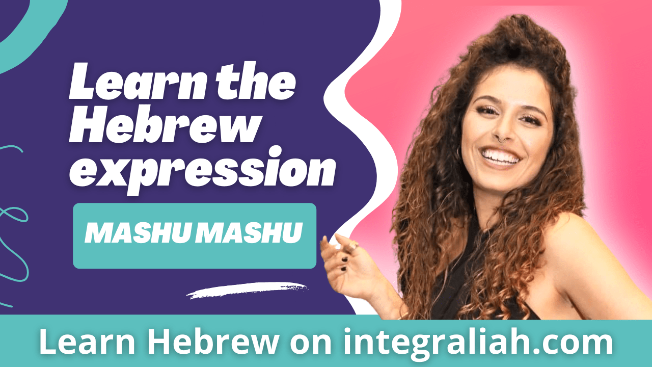 Learn Hebrew Online for FREE : What does the israeli expression MASHU MASHU : ‏משהו משהו mean?